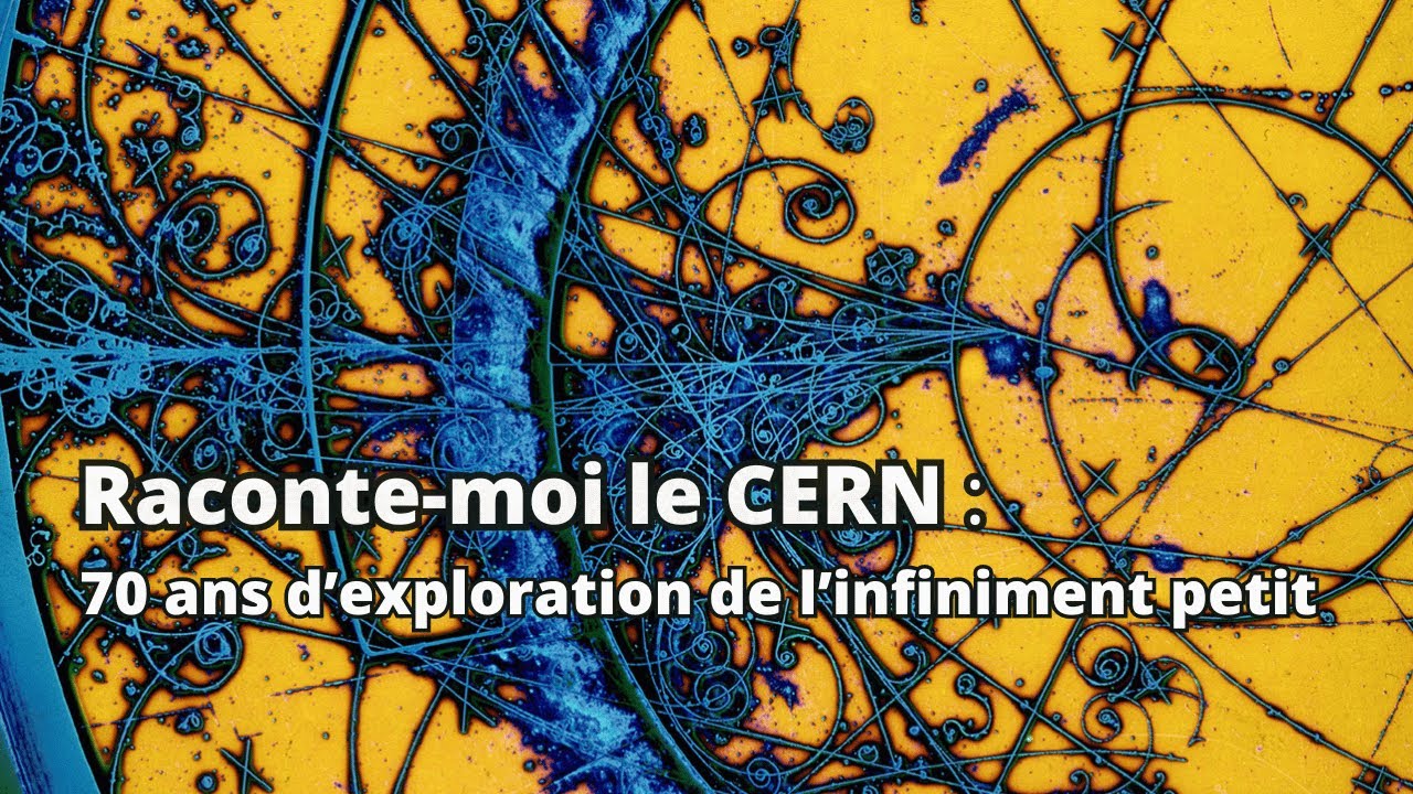DIRECT - Raconte-moi le CERN : 70 ans d’exploration de l’infiniment petit - 29 SEPT (après-midi)