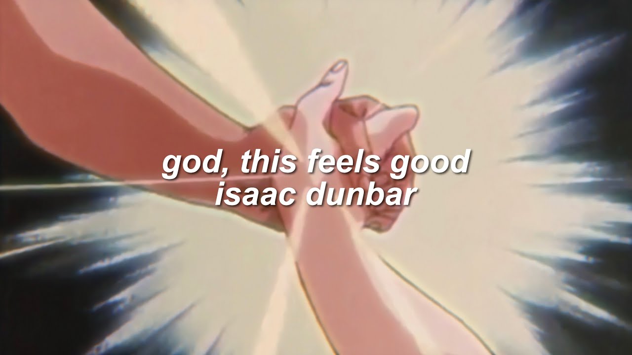 god, this feels good - isaac dunbar (lyrics)