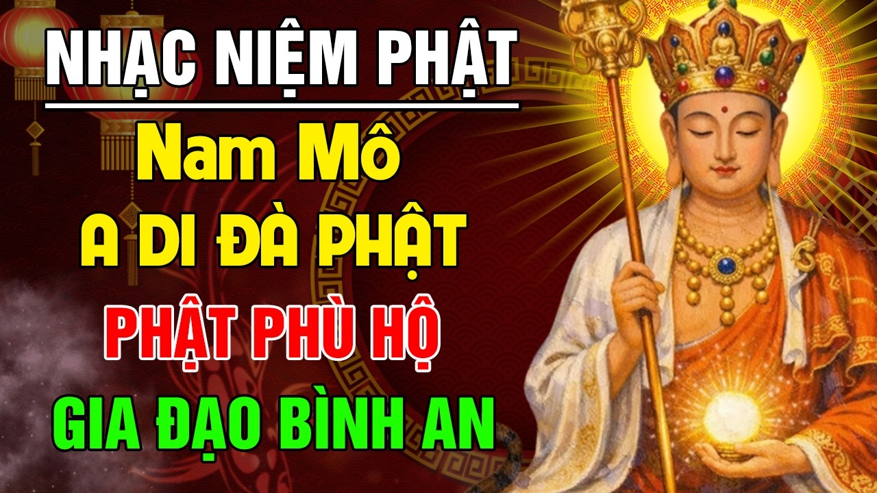 Nhạc Niệm Phật: NAM MÔ A DI ĐÀ PHẬT - Thần Phật Phù Hộ Giao Đạo Bình An, Rất May Mắn