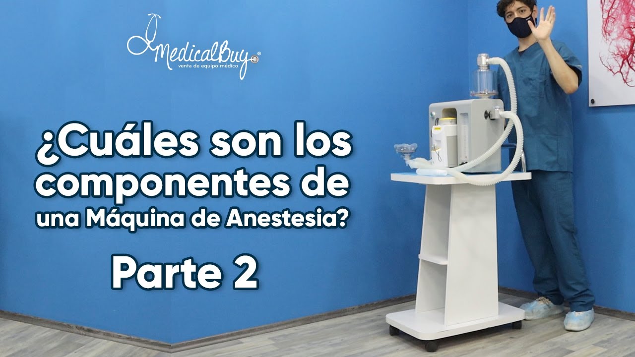 ¿Cuáles son los componentes de la máquina de anestesia? Parte 2