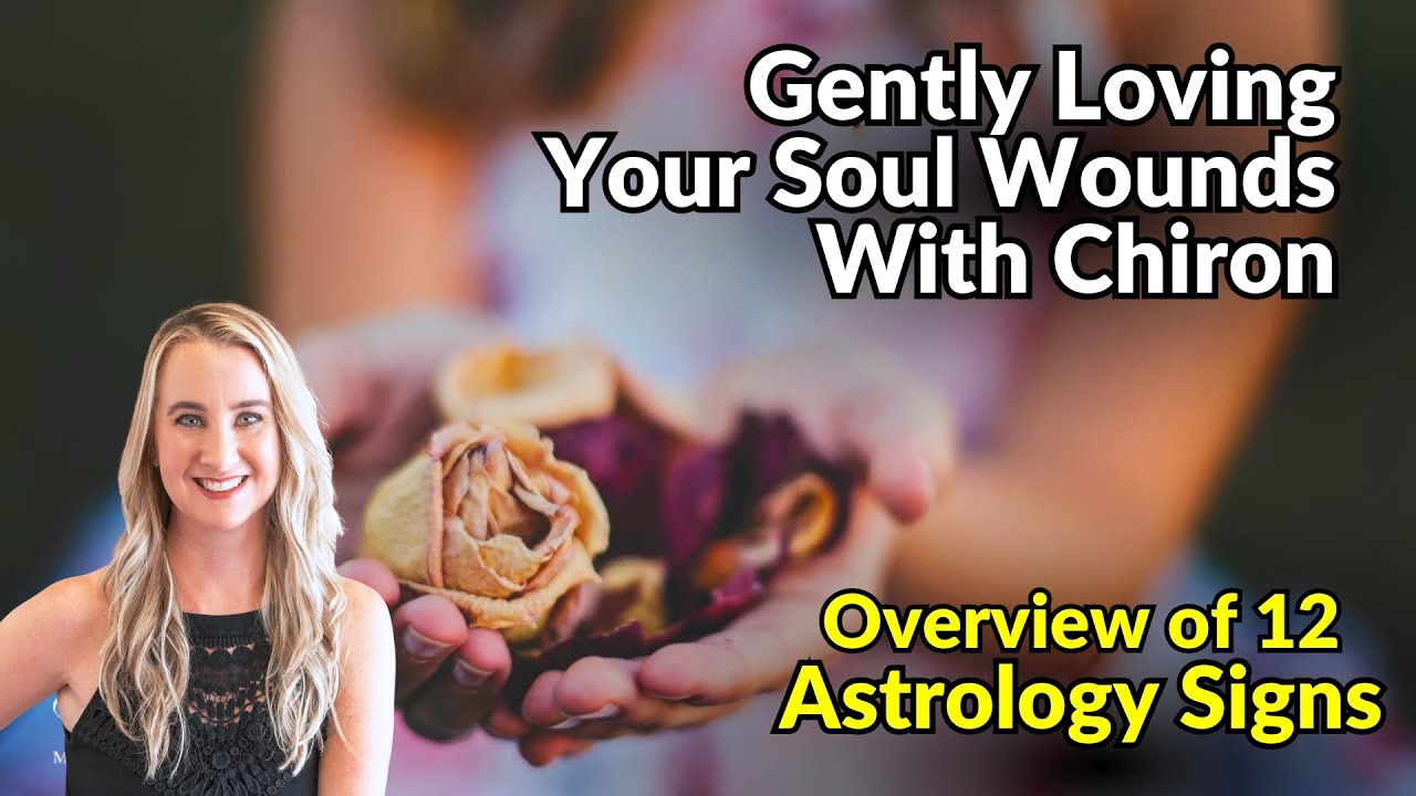 Gently Healing Your Soul Wounds with Chiron - 12 Astrology Signs ~ Podcast