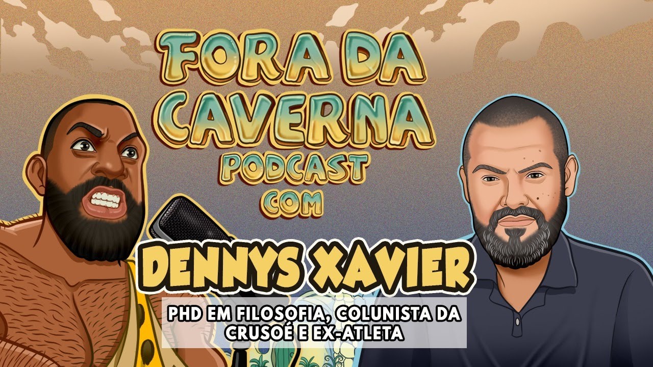 DENNYS XAVIER - FORA DA CAVERNA PODCAST