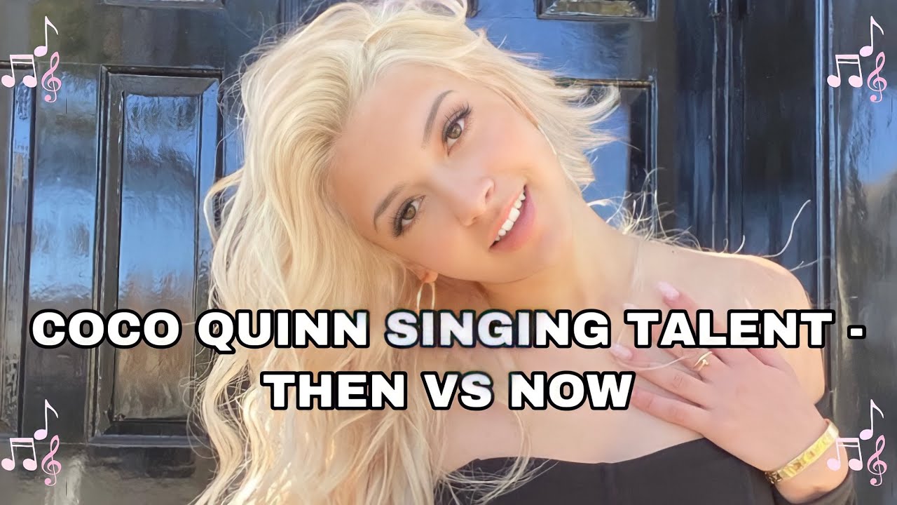 Coco Quinn Singing Talent - Then VS Now❣️