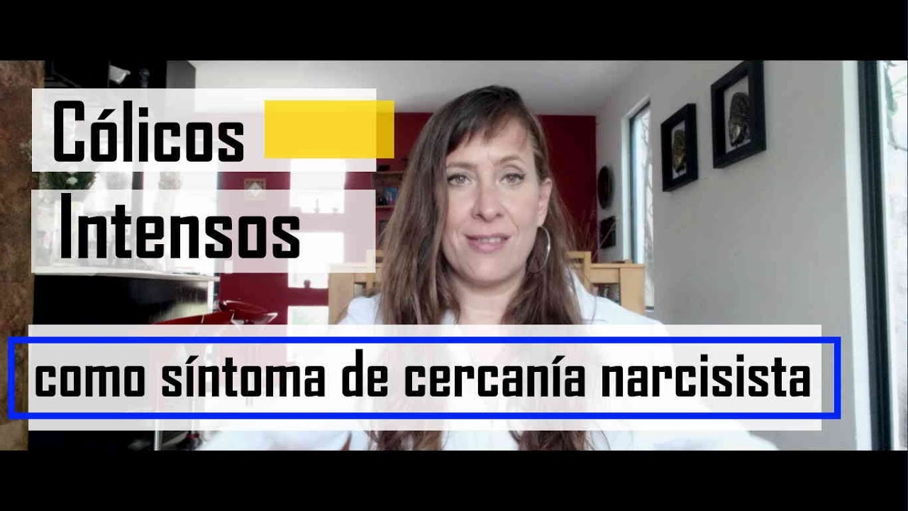 C&oacute;licos intensos como s&iacute;ntoma de cercan&iacute;a narcisista