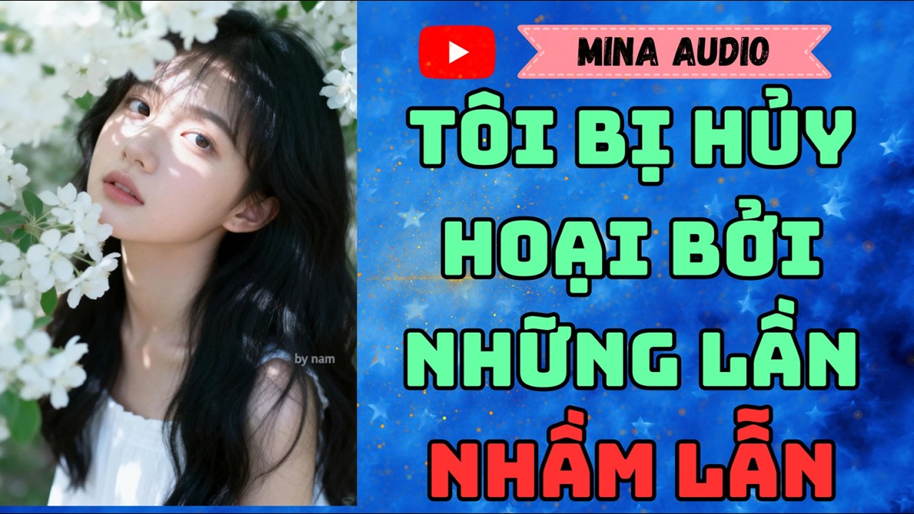 Truyện Audio - Mina Audio - Tôi Bị Hủy Hoại Bởi Những Lần Nhầm Lẫn