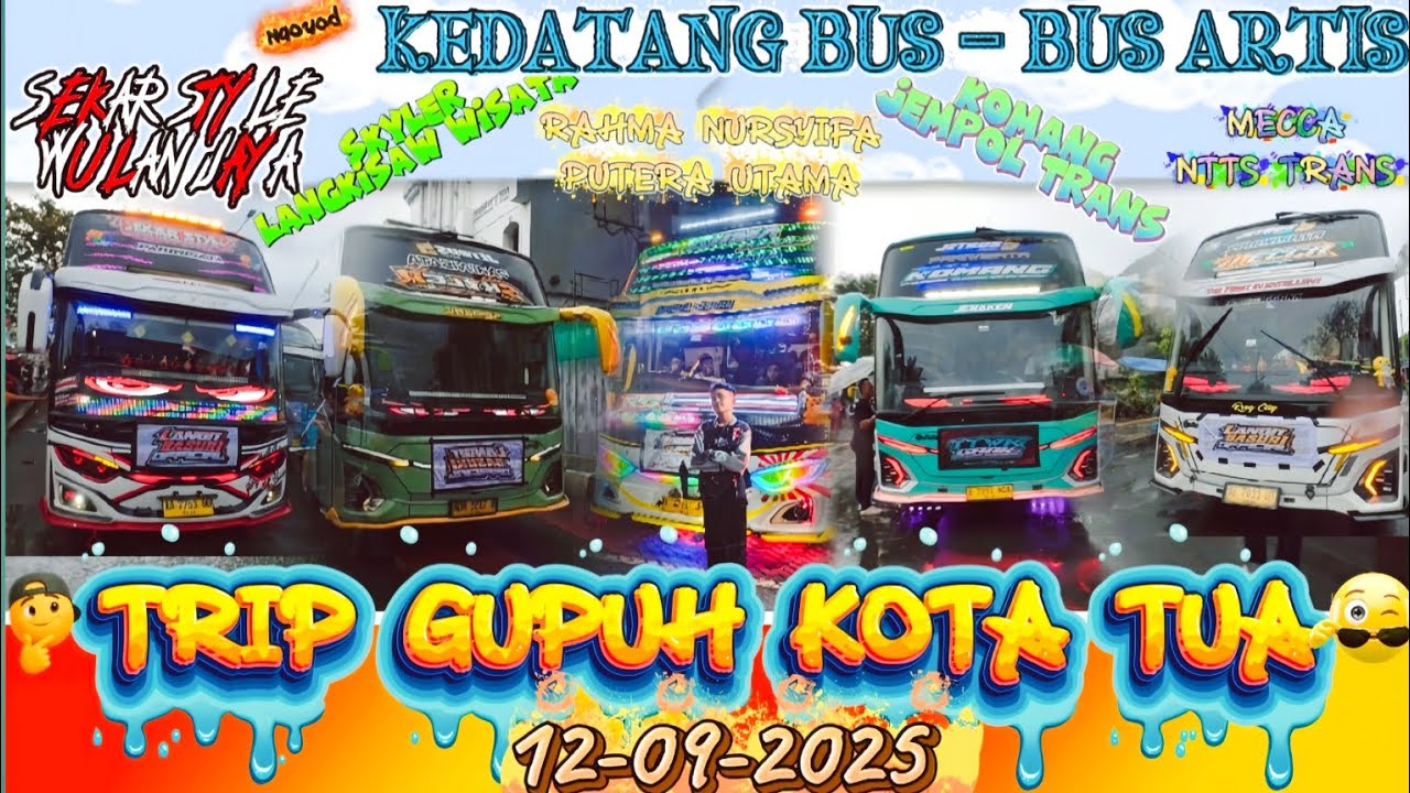 TRIP GUPUH KOTA TUA | NGOYOD KEDATANGAN BUS-BUS ARTIS | 12 SEPTEMBER 2025.