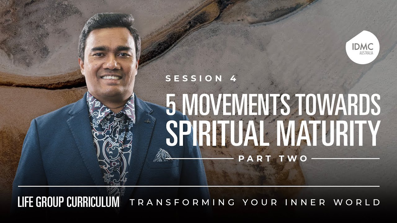 Transforming Your Inner World Session 4: Five Movements Towards Spiritual Maturity (Part 2)