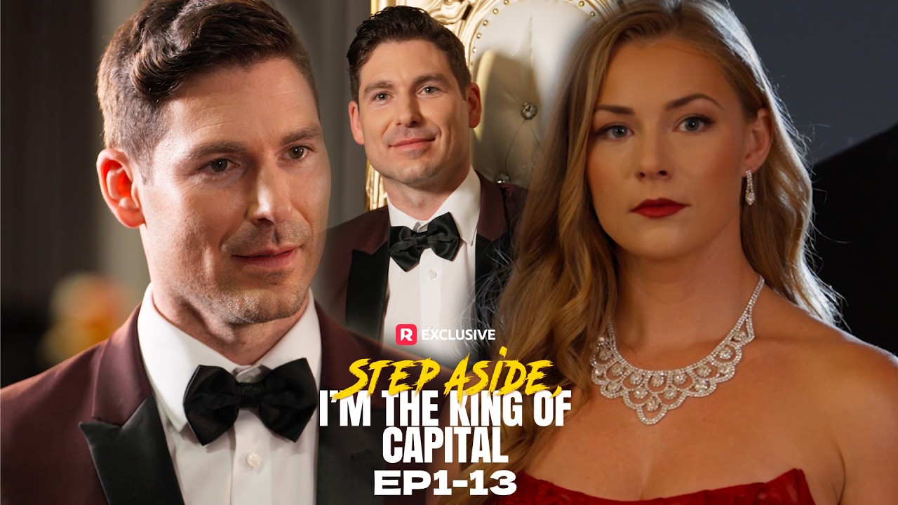 Step Aside, I'm the King of Capital EP1-13 | New Release | ReelShort