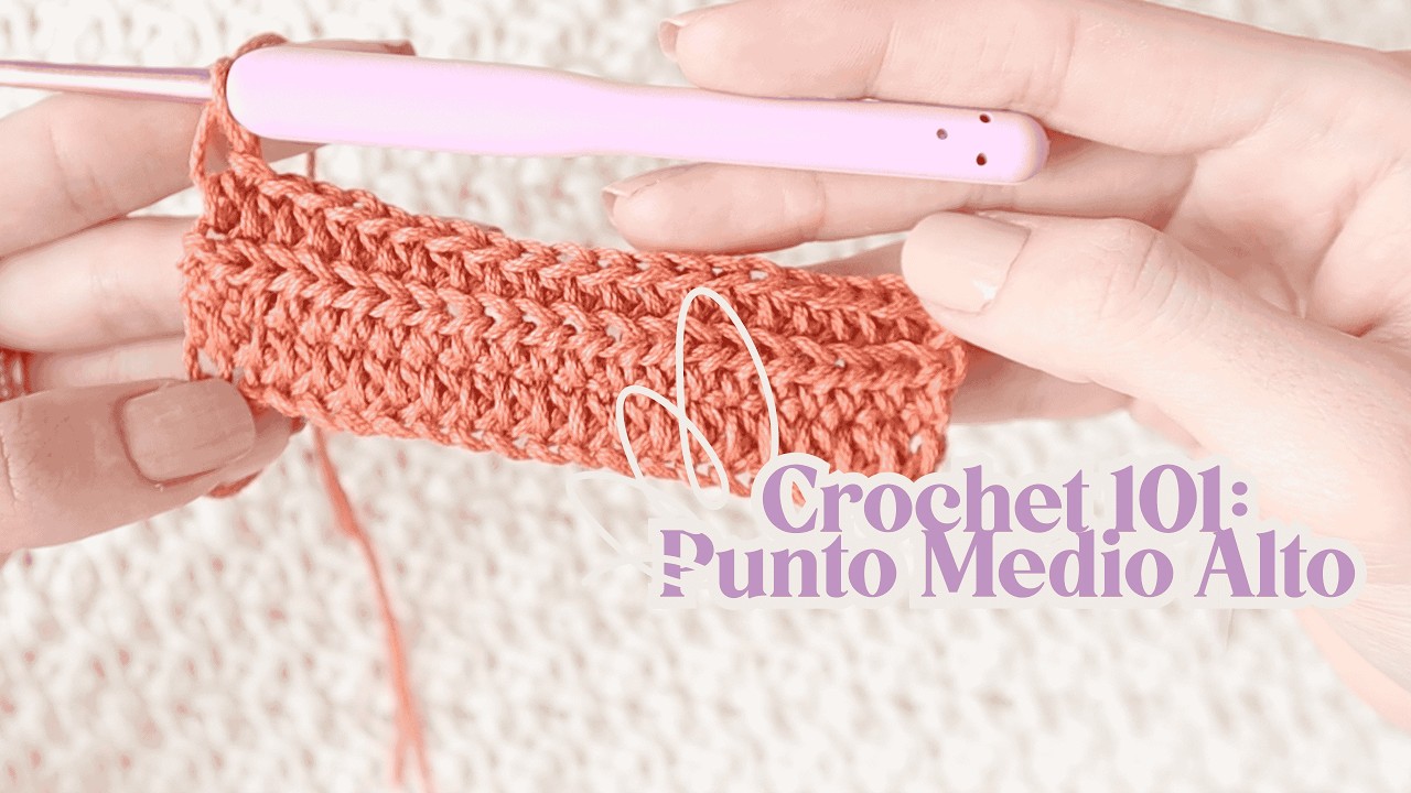 Crochet 101: Punto Medio Alto | Media Vareta  (para principiantes)