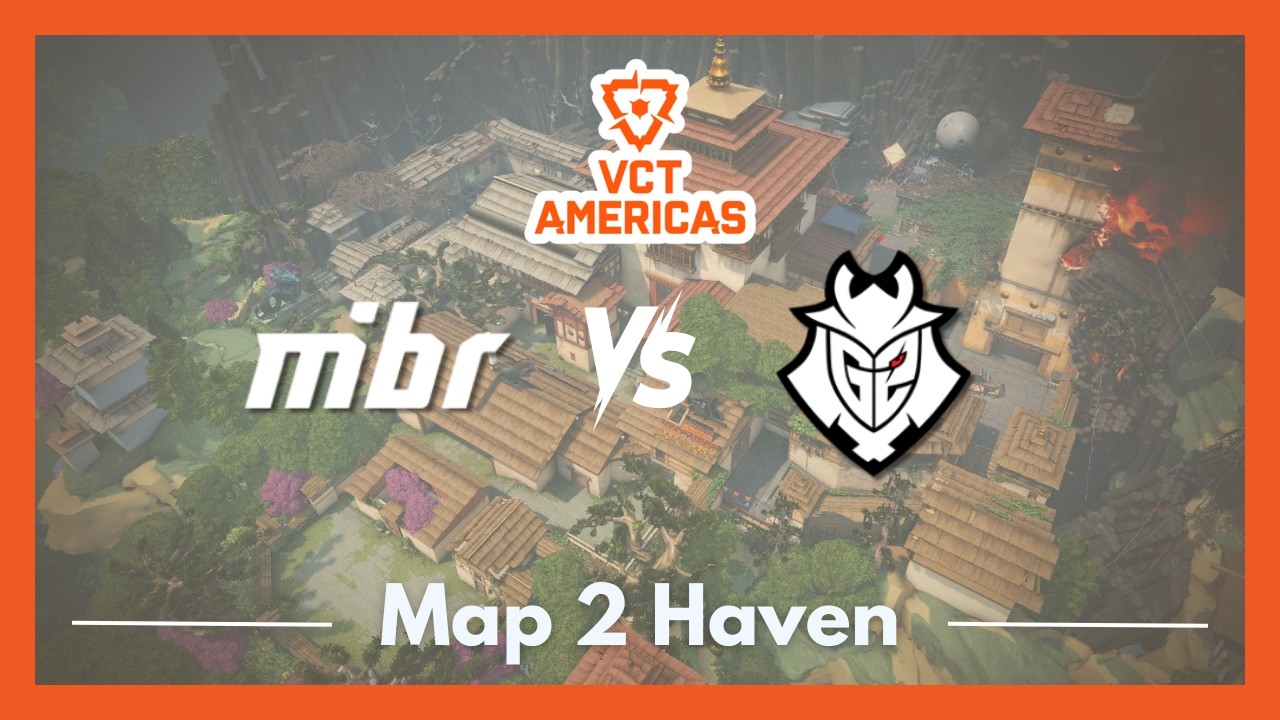 MIBR vs G2 | VCT Americas Kickoff | Map 2 Haven