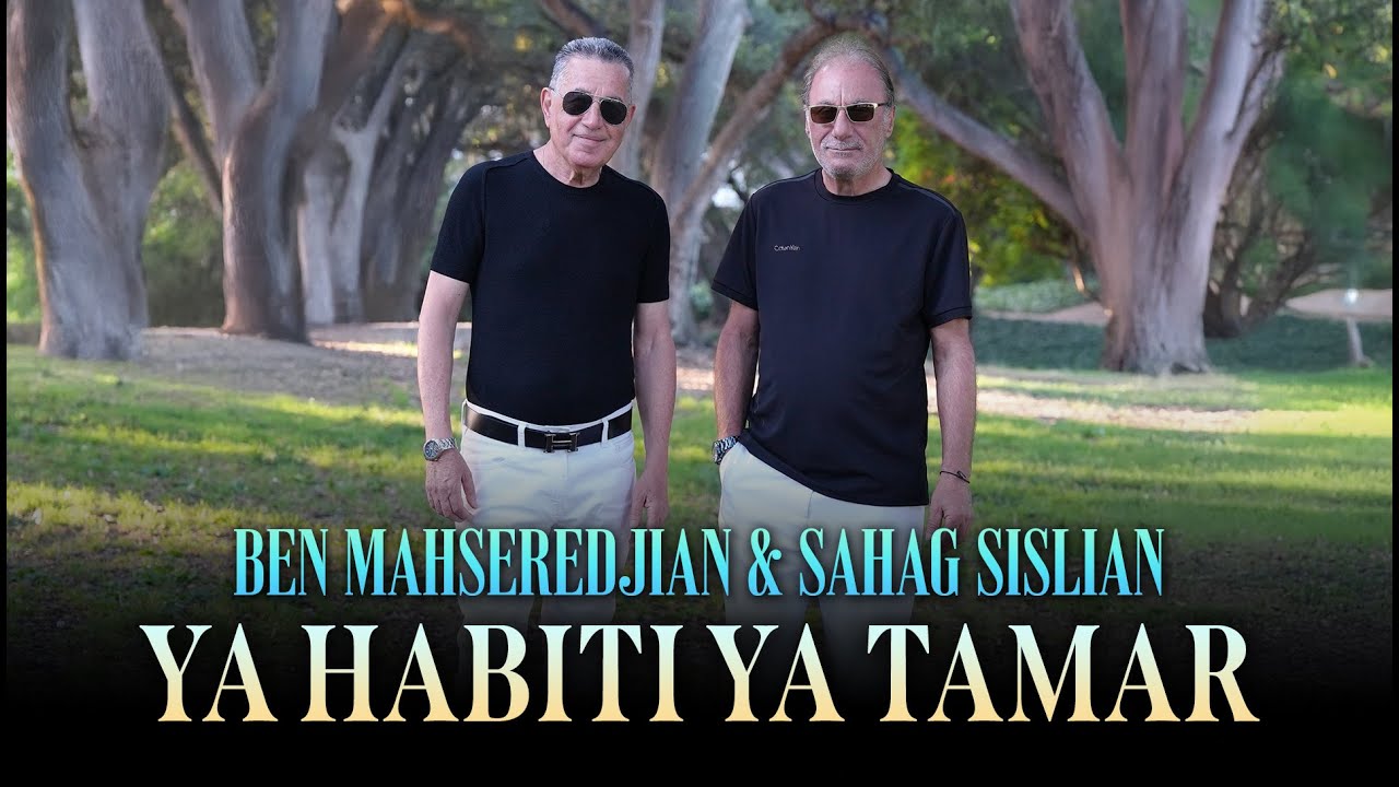 Ben Mahseredjian & Sahag Sislian - Ya Habiti Ya Tamar | Official Music Video #arabicsong #djsong
