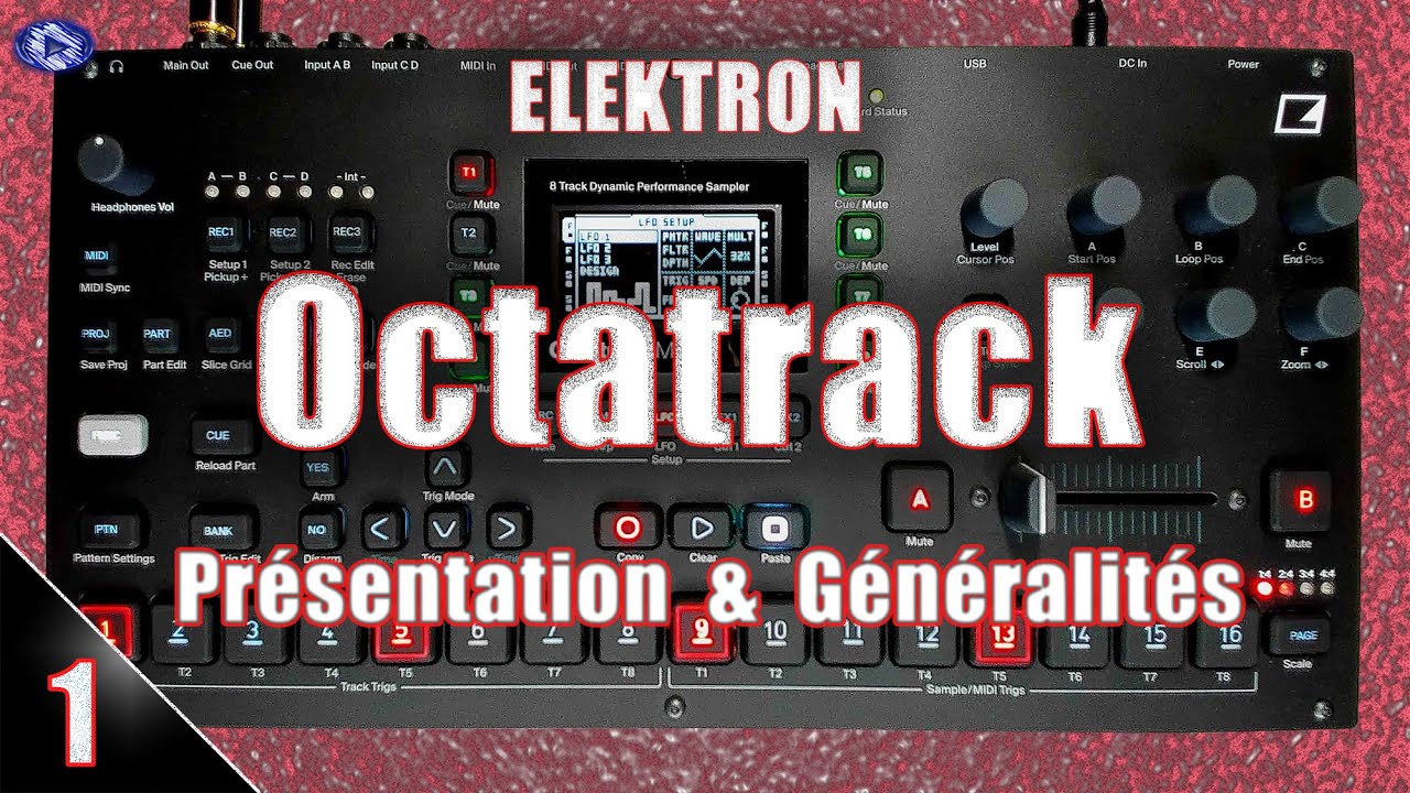 TUTO ELEKTRON Octatrack MK1/MK2 - Présentation et Généralités