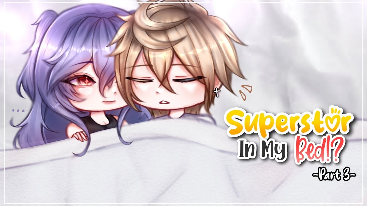Superstar in My Bed || Part 3 || GLMM || Gacha Life || Gacha Life Mini Movie