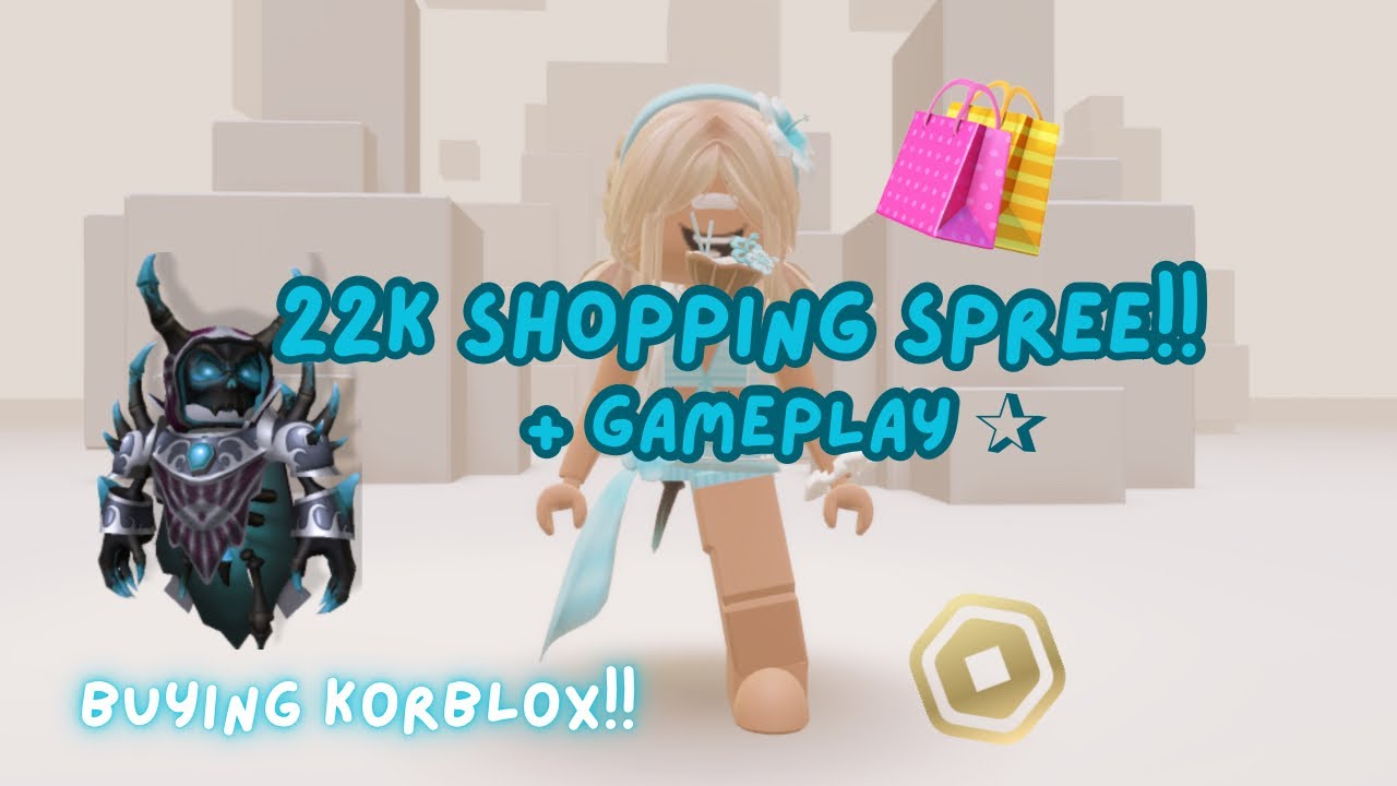 22K ROBLOX SHOPPING SPREE🛍️✨ *BUYING KORBLOX*