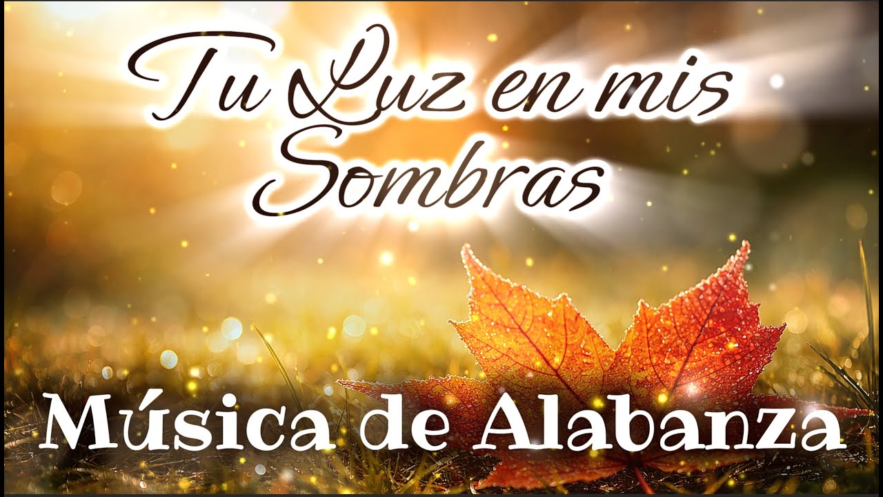 Música de alabanza. Tu luz en mis sombras.