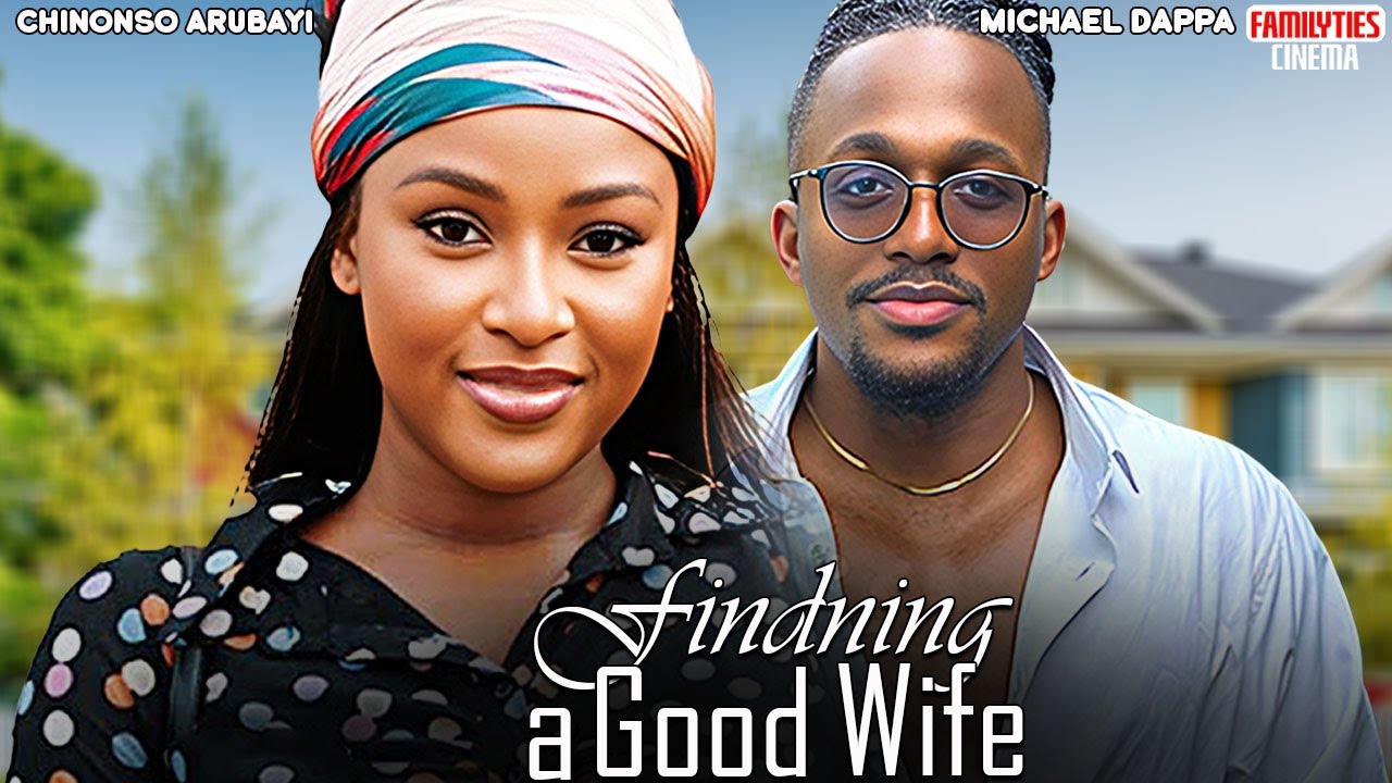 FINDNING A GOOD WIFE - MICHAEL DAPPA, CHINONSO ARUBAYI - Nigerian Movie