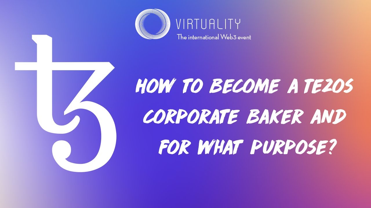 How to become a Tezos corporate baker and for what purpose? &bull; Virtuality 2022 &bull; Web3