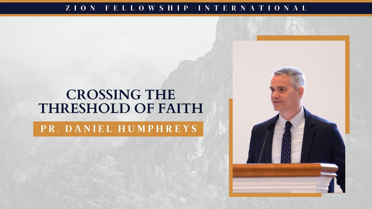 Crossing the Threshold of Faith - Pr. Daniel Humphreys || 2024 Autumn Pastors' Convention
