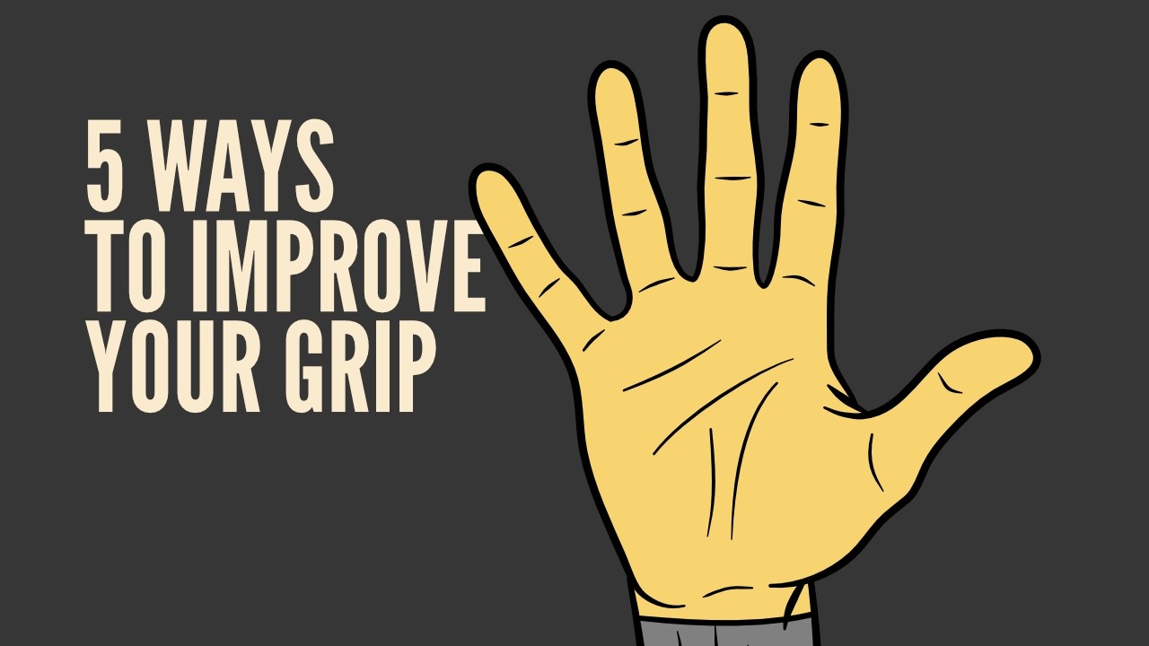 5 ways to improve your grip