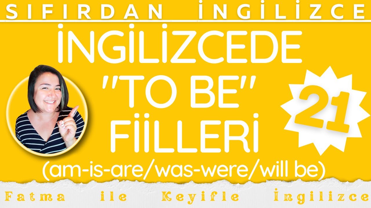 İNGİLİZCE İSİM VE SIFAT CÜMLELERİ - TO BE FİİLLERİ (AM-IS-ARE*WAS-WERE*WILL BE)