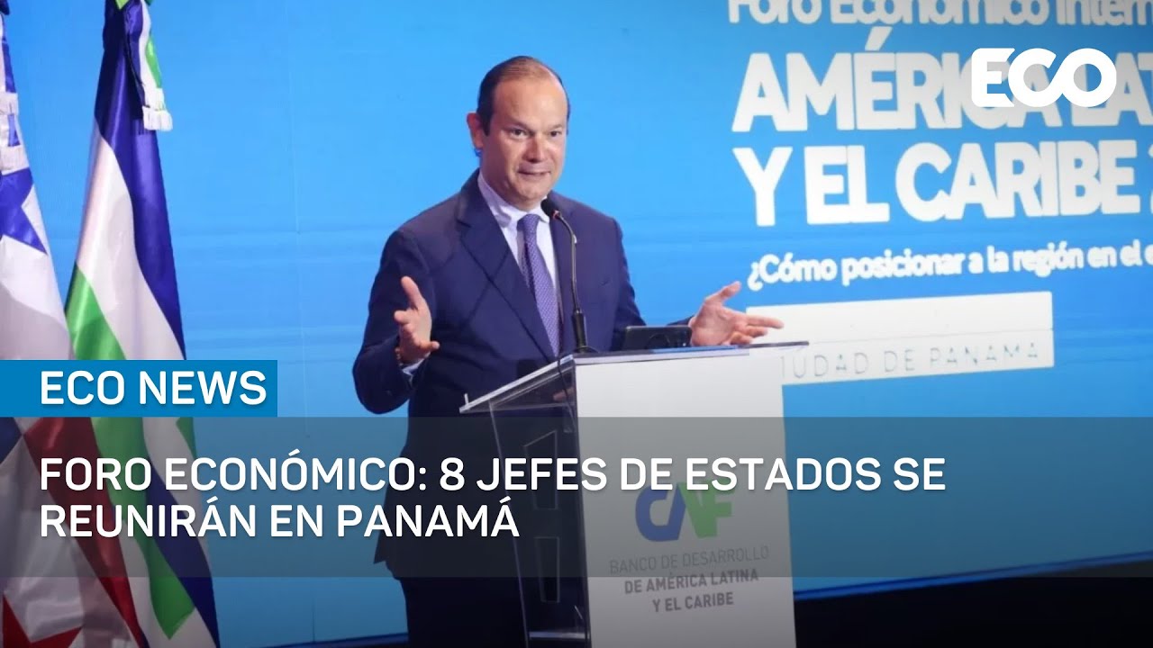 Foro Económico: 8 Jefes De Estados Se Reunirán En Panamá | #econews