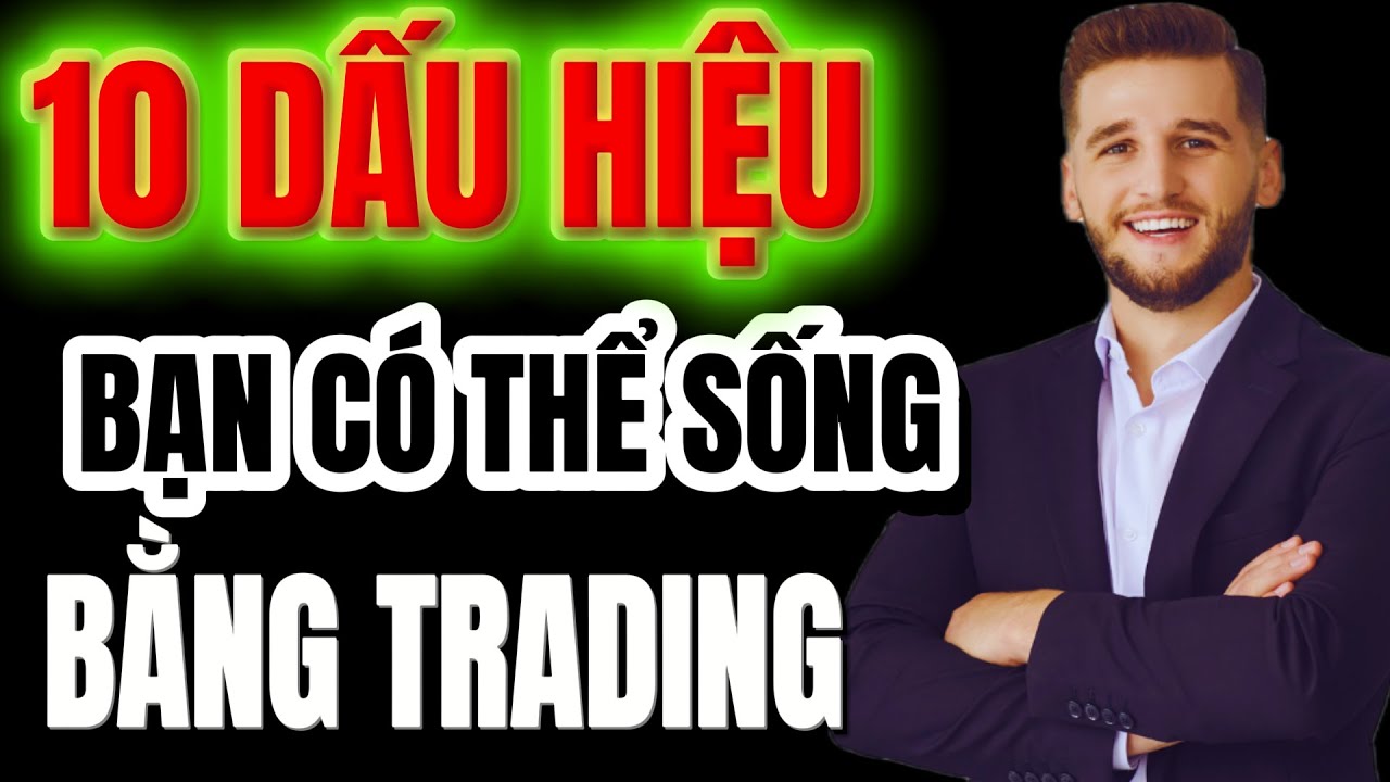 10 Dấu hiệu nhận biết bạn sống được bằng nghề trading