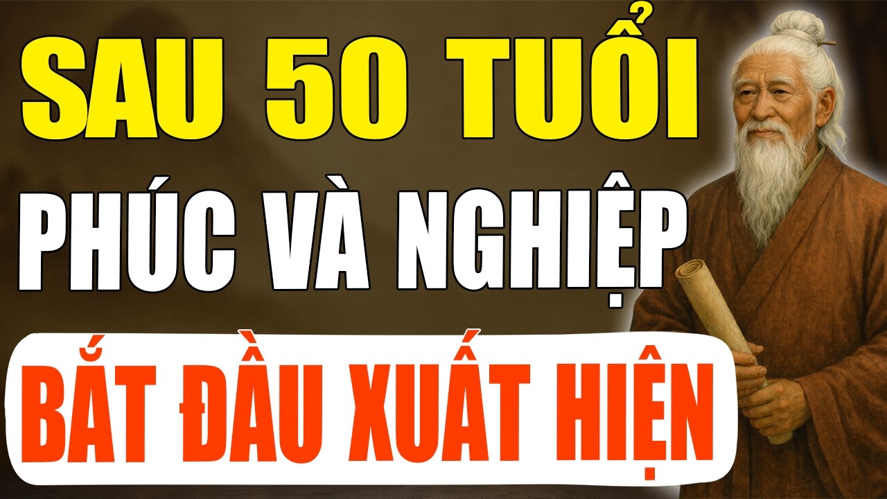 CỔ NHÂN TIẾT LỘ: SAU 50 TUỔI PHÚC VÀ NGHIỆP CỦA MỘT NGƯỜI SẼ DẦN XUẤT HIỆN