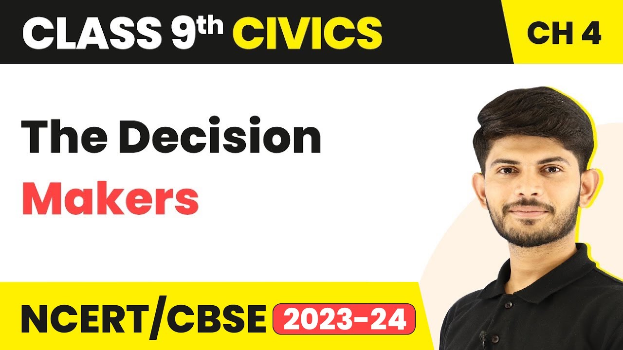 The Decision Makers - Working of Institutions (Chapter 4) | Class 9 Civics