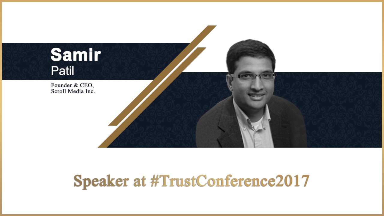 Mr. Samir Patil, Founder & CEO Scroll Media Inc. - #Speaker at #TrustConference2017