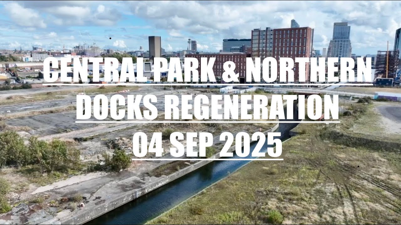 Liverpool Docklands: Central Park & Northern Docks Regeneration 04 Sep 2025