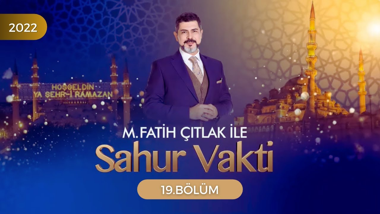 M. Fatih Çıtlak İle Sahur Vakti 19.Bölüm - FULL BÖLÜM (2022)