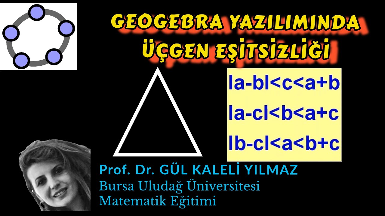 GeoGebra Yazılımında Üçgen Eşitsizliği Öğretimi-Prof. Dr. Gül KALELİ YILMAZ