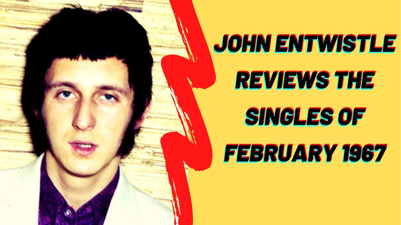 The Who's John Entwistle Reviews the Singles of February 1967