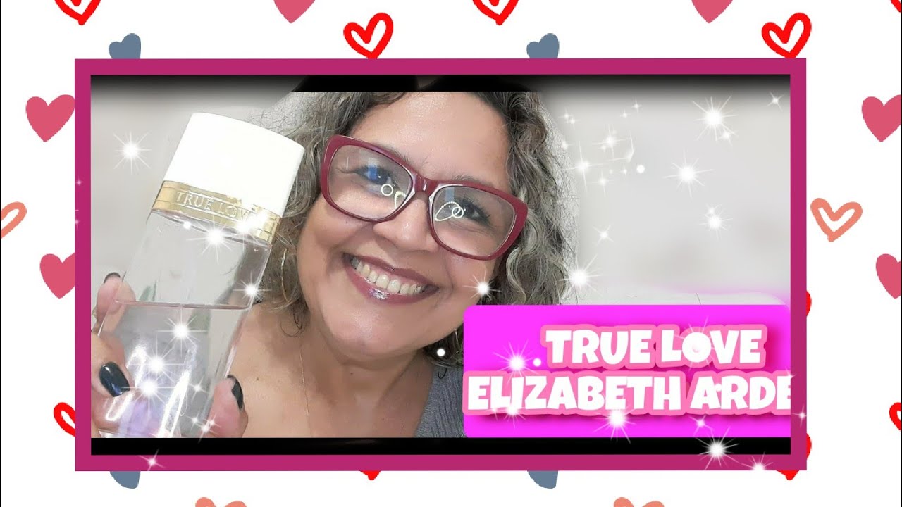 Resenha True Love de Elizabeth Arden. Clássico. Vem Ver!