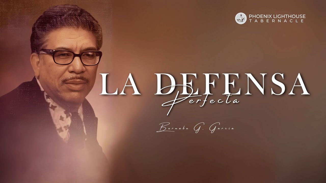 La Defensa Perfecta #1 |  Apostle Pastor Bernie G  Garcia | Phoenix Lighthouse Tabernacle
