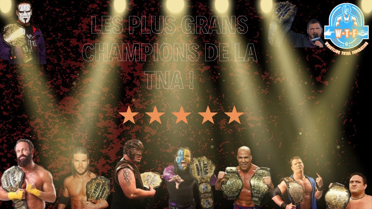 Les Plus Grands Champions De La TNA !