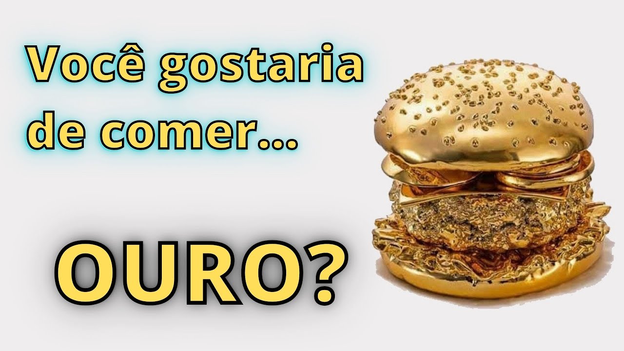 É saudável COMER OURO?