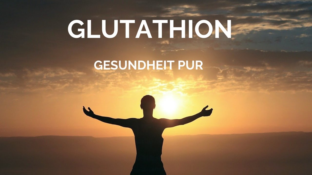 Glutathion - Gesundheit pur