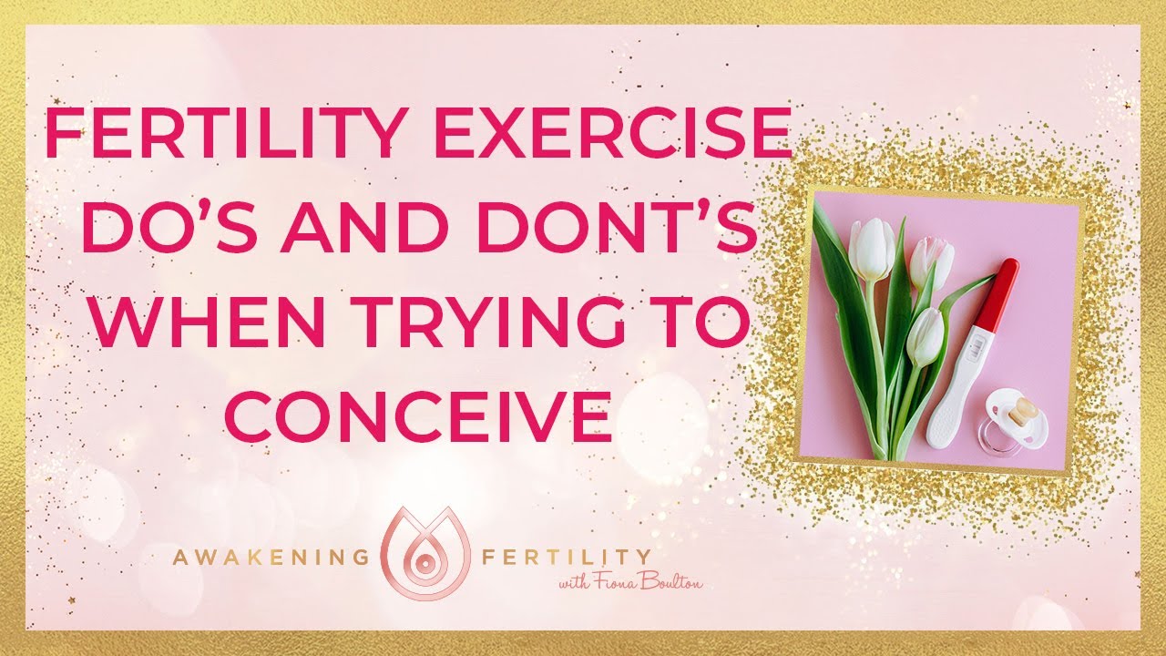 The do's and don'ts of fertility exercise when trying to conceive