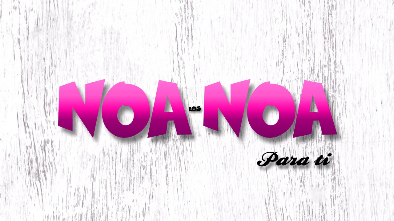 Los Noa Noa - Te sigo amando | Para ti
