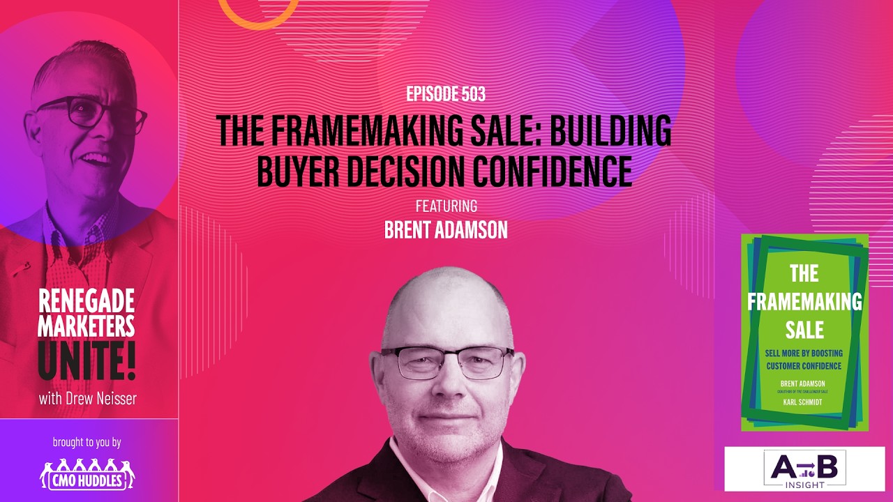 The Framemaking Sale: Building Buyer Decision Confidence | Renegade Marketers Unite #503
