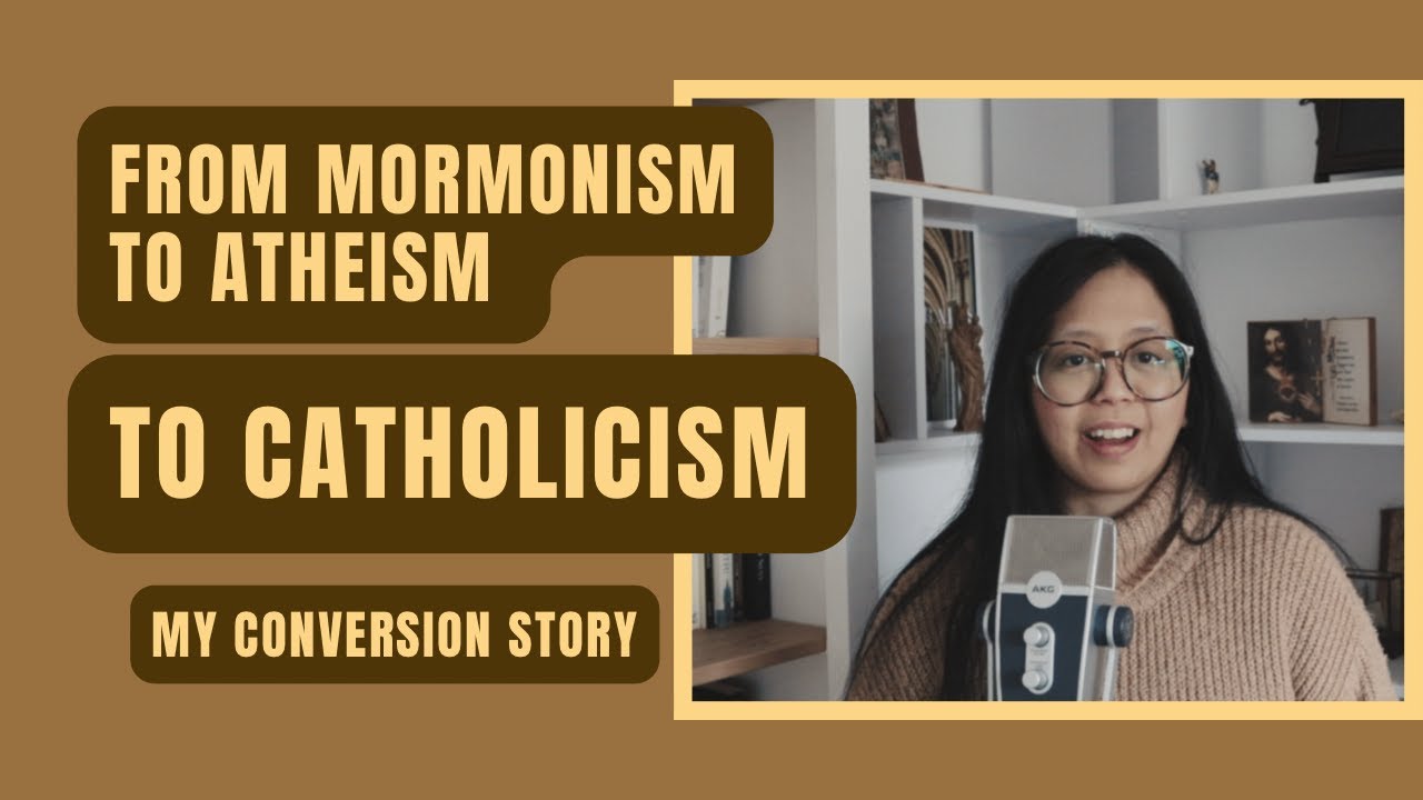 From Mormonism To Atheism To Catholicism: My Conversion Story