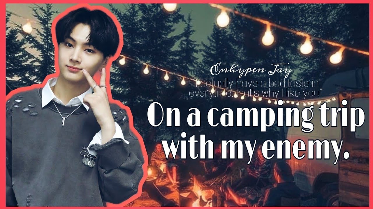 On a camping trip with my enemy | ENHYPEN JAY ONESHOT