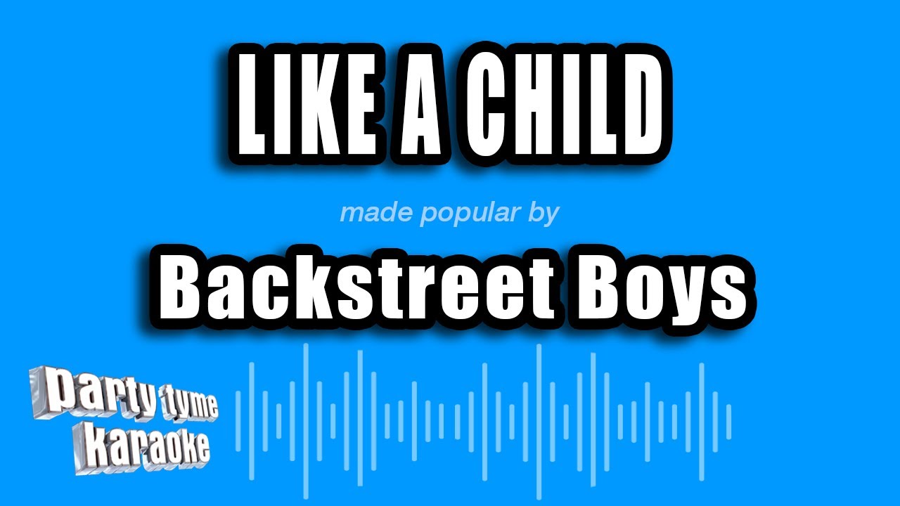 Backstreet Boys - Like A Child (Karaoke Version)