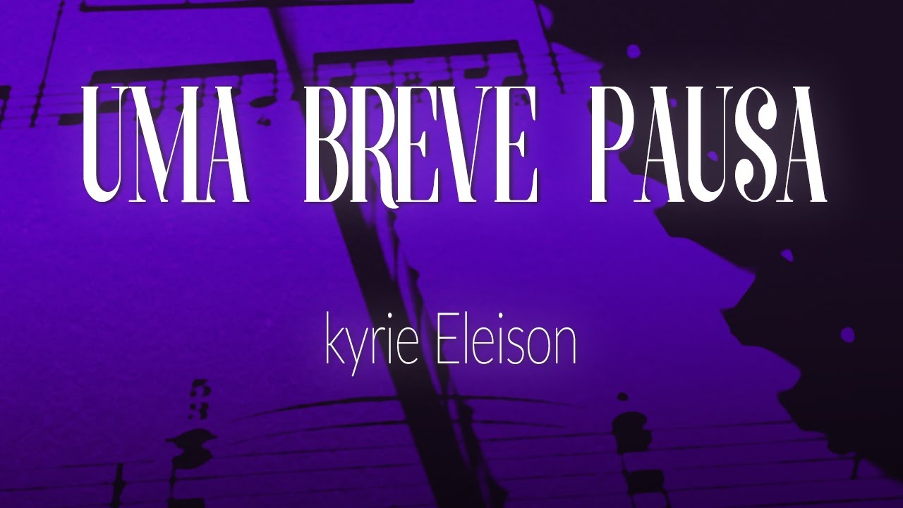 Uma Breve Pausa #52 - Kyrie Eleison