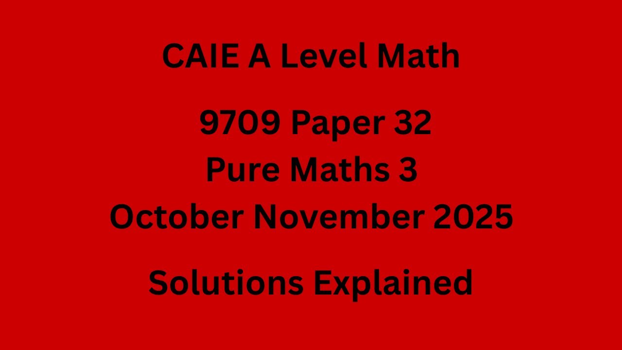 A Level Pure Maths 3 9709/32/O/N/25 Solved
