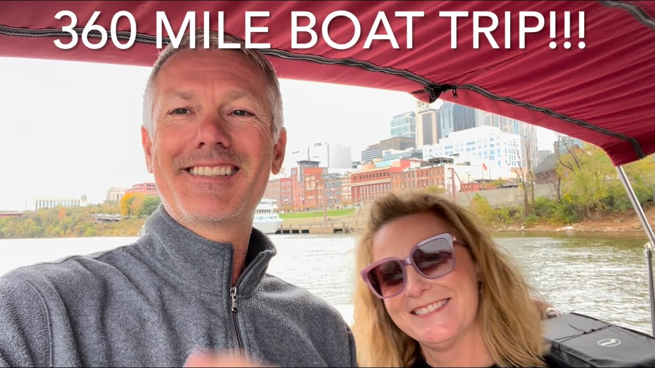 KENTUCKY LAKE TO NASHVILLE ,TN ON A 360 MILE BOAT TRIP!!!!!