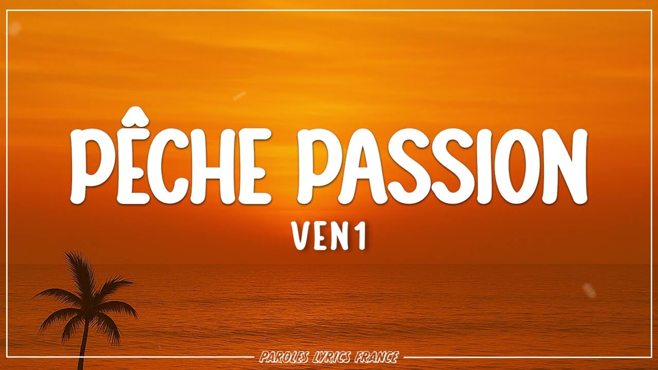 VEN1 - P&ecirc;che passion (Lyrics)