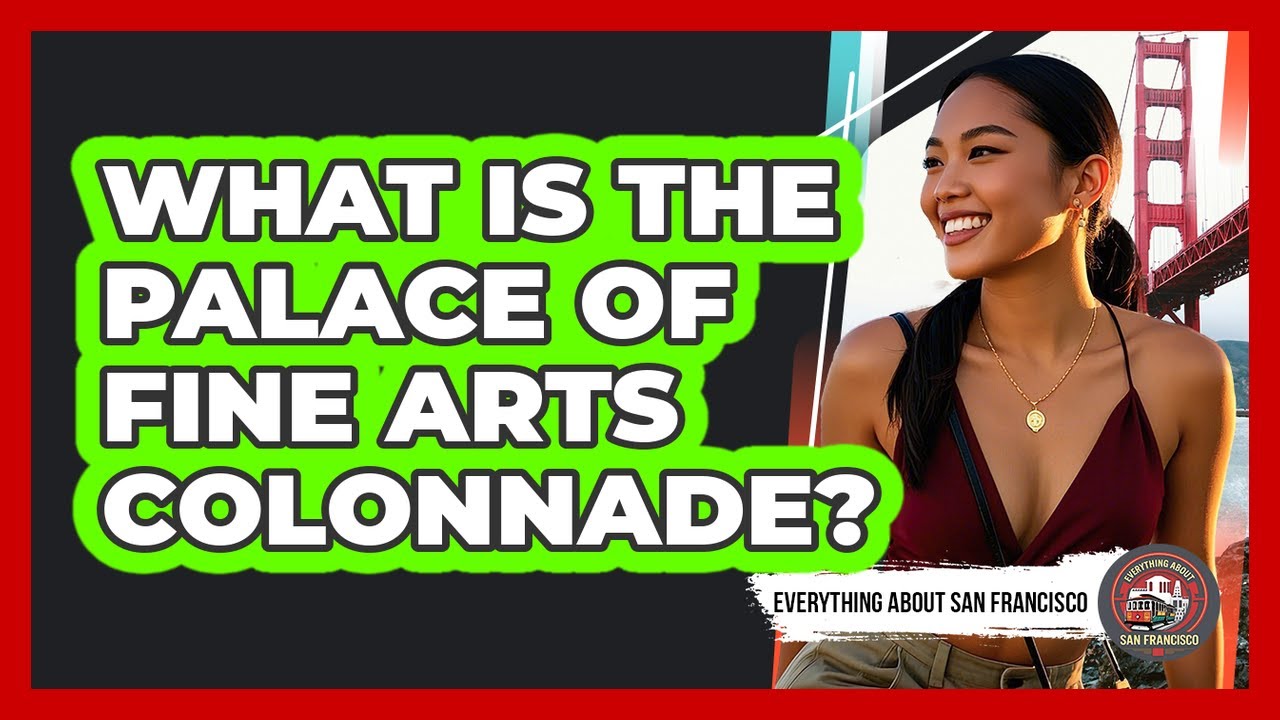 What Is The Palace Of Fine Arts Colonnade? - Everything About San Francisco
