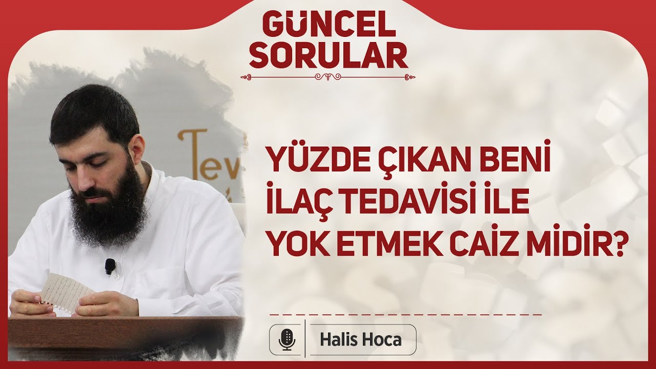 Yüzde çıkan beni ilaç tedavisi ile yok etmek caiz midir? Halis Bayancuk Hoca